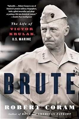 Brute: The Life Of Victor Krulak, U. S. Marine-..