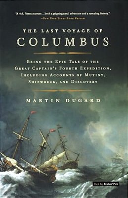 The Last Voyage Of Columbus: Being The Epic Tale Of The Great Captain's Fourth Expedition, Including Accounts Of Mutiny, Shipwreck, And Discovery-..