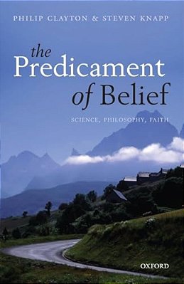 Predicament Of Belief: Science, Philosophy, Faith-..