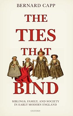 Ties That Bind: Siblings, Family, And Society In Early Modern England-..