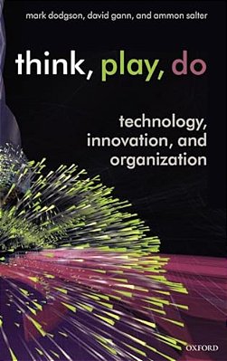 Think, Play, Do: Technology, Innovation, And Organization-..