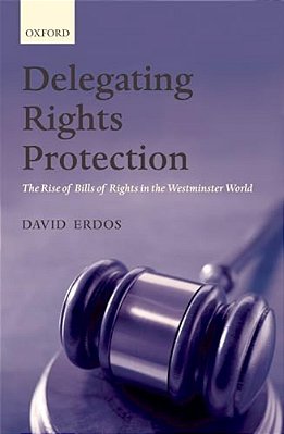Delegating Rights Protection: The Rise Of Bills Of Rights In The Westminster World-..