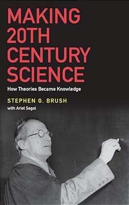 Making 20Th Century Science: How Theories Became Knowledge-..