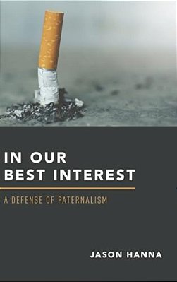 In Our Best Interest: A Defense Of Paternalism-..