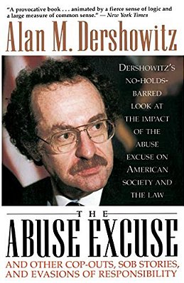 The Abuse Excuse: And Other Cop-Outs, Sob Stories, And Evasions Of Responsibility-..