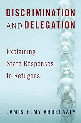 Discrimination And Delegation: Explaining State Responses To Refugees-..