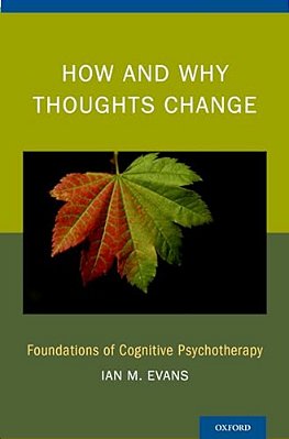 How And Why Thoughts Change: Foundations Of Cognitive Psychotherapy-..