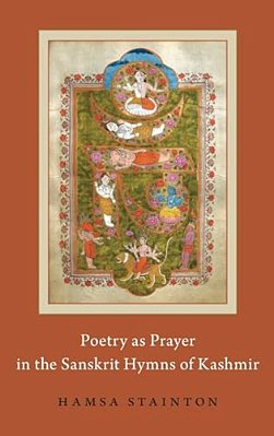 Poetry As Prayer In The Sanskrit Hymns Of Kashmir-..