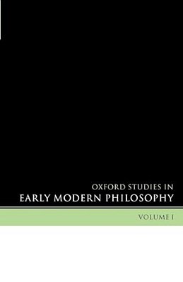 Oxford Studies In Early Modern Philosophy: Volume I-..