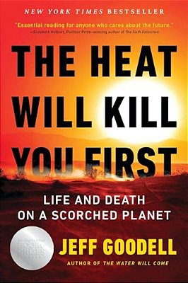 The Heat Will Kill You First: Life And Death On A Scorched Planet-..