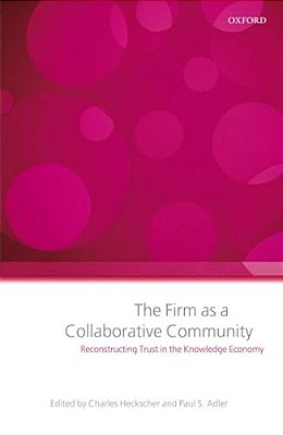 The Firm As A Collaborative Community: Reconstructing Trust In The Knowledge Economy-..