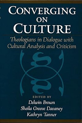 Converging On Culture: Theologians In Dialogue With Cultural Analysis And Criticism-..