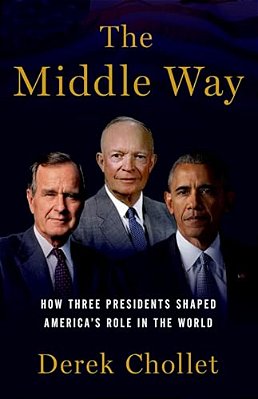 Middle Way: How Three Presidents Shaped America's Role In The World-..