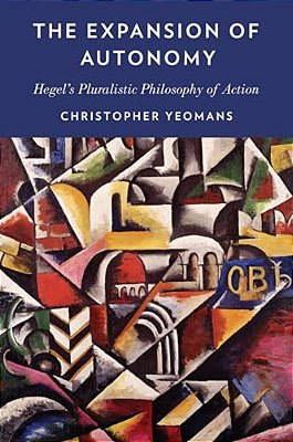 Expansion Of Autonomy: Hegel's Pluralistic Philosophy Of Action-..