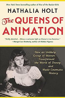 The Queens Of Animation: The Untold Story Of The Women Who Transformed The World Of Disney And Made Cinematic History-..