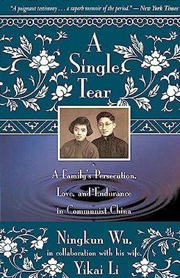 A Single Tear: A Family's Persecution, Love, And Endurance In Communist China-..