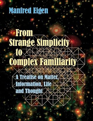 From Strange Simplicity To Complex Familiarity: A Treatise On Matter, Information, Life And Thought-..