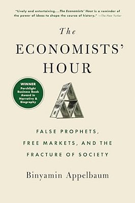 The Economists' Hour: False Prophets, Free Markets, And The Fracture Of Society-..