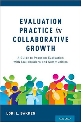 Evaluation Practice For Collaborative Growth: A Guide To Program Evaluation With Stakeholders And Communities-..