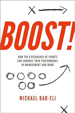 Boost!: How The Psychology Of Sports Can Enhance Your Performance In Management And Work-..