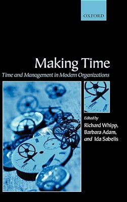 Making Time: Time And Management In Modern Organizations-..