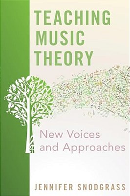 Teaching Music Theory: New Voices And Approaches-..