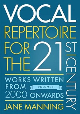 Vocal Repertoire For The Twenty-First Century, Volume 2: Works Written From 2000 Onwards-..