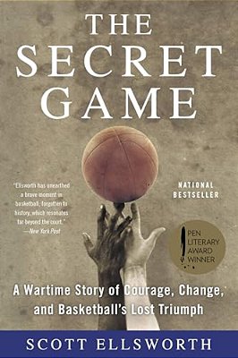 The Secret Game: A Wartime Story Of Courage, Change, And Basketball's Lost Triumph-..