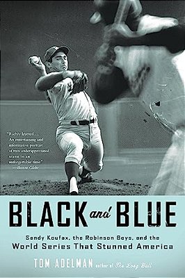 Black And Blue: Sandy Koufax, The Robinson Boys, And The World Series That Stunned America-..