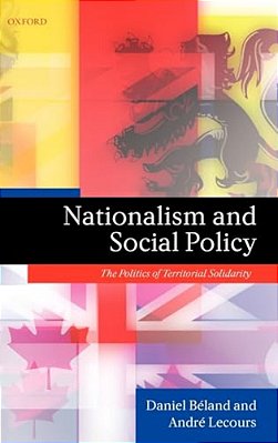 Nationalism And Social Policy: The Politics Of Territorial Solidarity. Daniel Beland, Andre Lecours-..