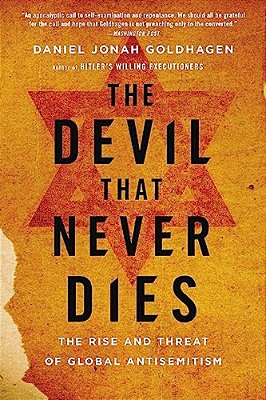 The Devil That Never Dies: The Rise And Threat Of Global Antisemitism-..