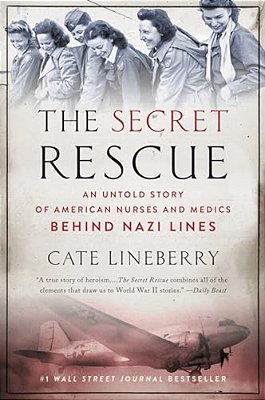 The Secret Rescue: An Untold Story Of American Nurses And Medics Behind Nazi Lines-..
