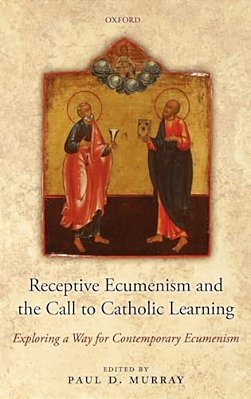 Receptive Ecumenism And The Call To Catholic Learning: Exploring A Way For Contemporary Ecumenism-..