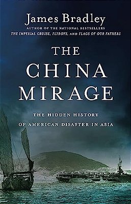 The China Mirage: The Hidden History Of American Disaster In Asia-..