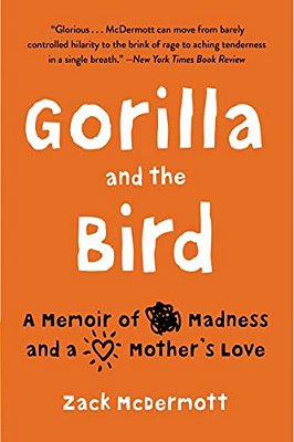 Gorilla And The Bird: A Memoir Of Madness And A Mother's Love-..