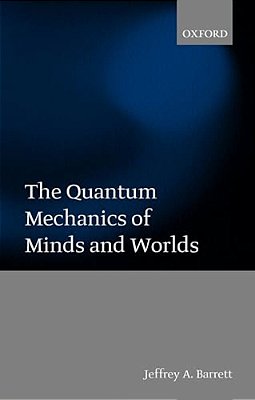The Quantum Mechanics Of Minds And Worlds-..