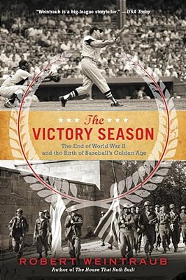 The Victory Season: The End Of World War II And The Birth Of Baseball's Golden Age-..