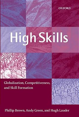 High Skills: Globalization, Competitiveness, And Skill Formation-..