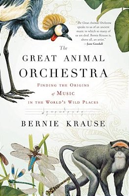 The Great Animal Orchestra: Finding The Origins Of Music In The World's Wild Places-..