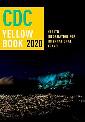 Cdc Yellow Book 2020: Health Information For International Travel-..