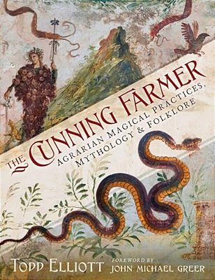 The Cunning Farmer: Agrarian Magical Practices, Mythology, And Folklore-..