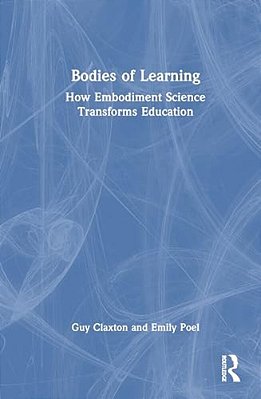 Bodies Of Learning: How Embodiment Science Transforms Education-..