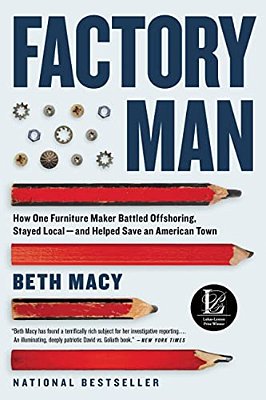 Factory Man: How One Furniture Maker Battled Offshoring, Stayed Local - And Helped Save An American Town-..
