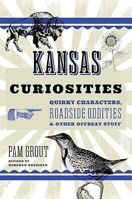 Kansas Curiosities: Quirky Characters, Roadside Oddities & Other Offbeat Stuff-..
