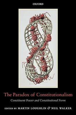 The Paradox Of Constitutionalism: Constituent Power And Constitutional Form-..