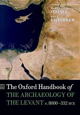 Oxford Handbook Of The Archaeology Of The Levant: C. 8000-332 Bce-..