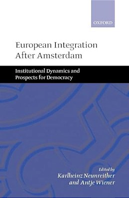 European Integration After Amsterdam: Institutional Dynamics And Prospects For Democracy-..