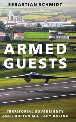 Armed Guests: Territorial Sovereignty And Foreign Military Basing-..