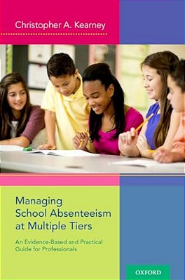 Managing School Absenteeism At Multiple Tiers: An Evidence-Based And Practical Guide For Professionals-..