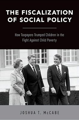 Fiscalization Of Social Policy: How Taxpayers Trumped Children In The Fight Against Child Poverty-..